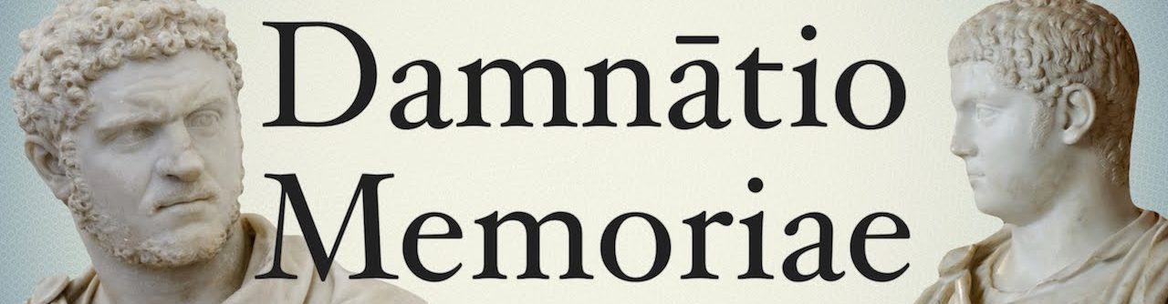 The Politics of Memory: How the True Intention of Damnatio Memoriae was Never to Erase a Person From History