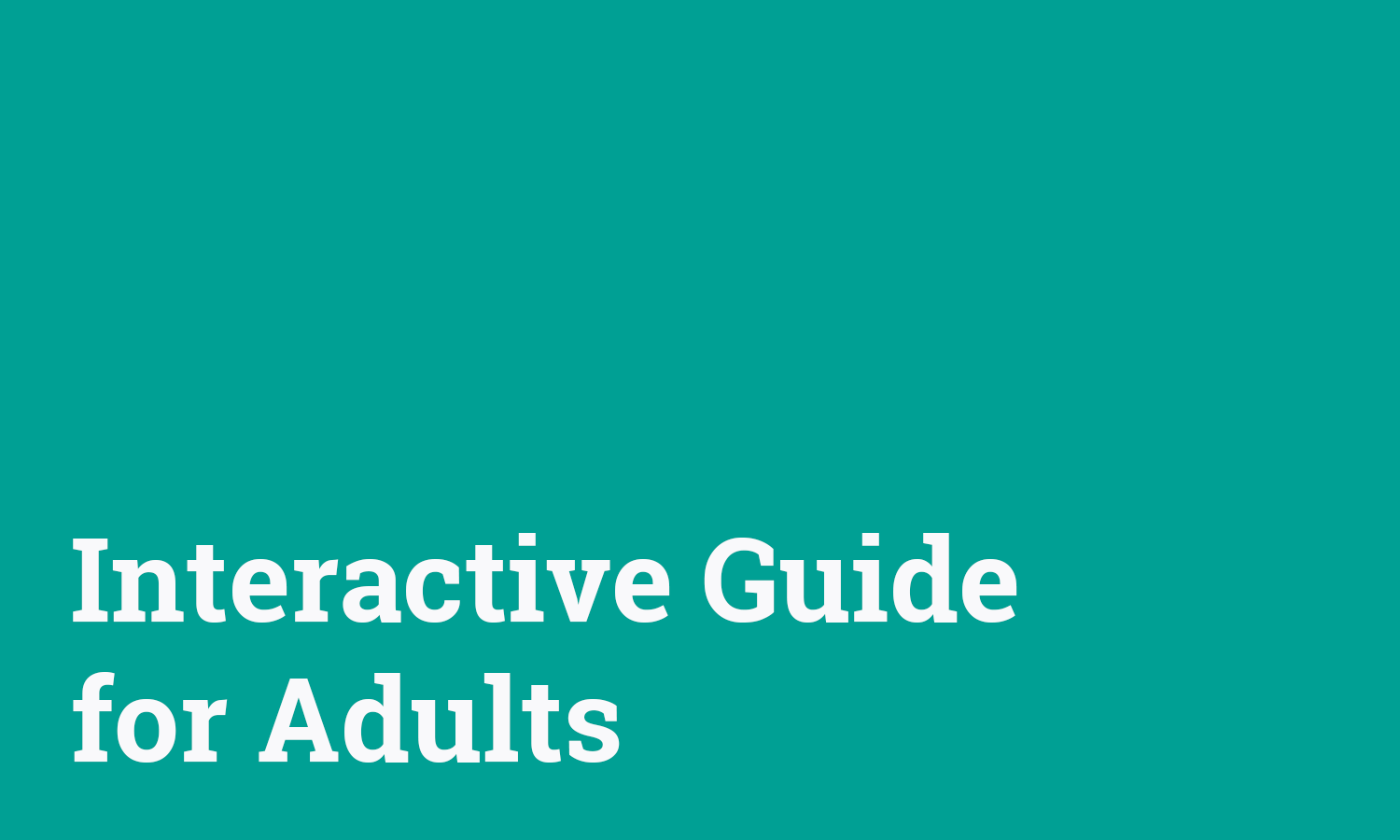 White text on teal background that reads "Interactive Guide for Adults"